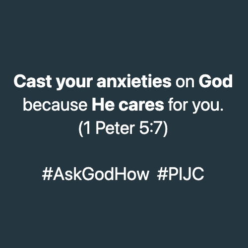 ask god cast your anxieties on god because he cares for you 1 peter 5 7