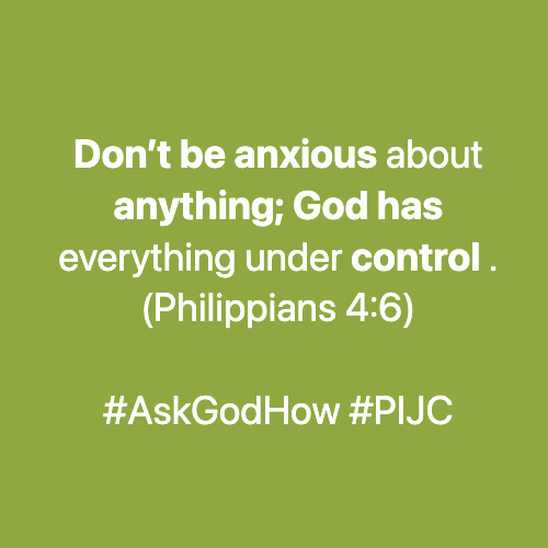 ask god how dont be anxious about anything god has everything under control philippians 4 6